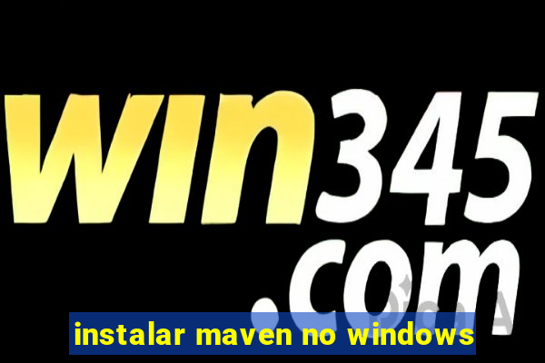 instalar maven no windows